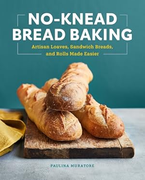 Image du vendeur pour No-Knead Bread Baking : Low-Fuss Artisan Loaves, Sandwich Breads, and Rolls Made Easier mis en vente par GreatBookPrices