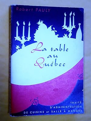 Seller image for La table au Qubec: trait d'administration de cuisine et salle  manger for sale by Claudine Bouvier