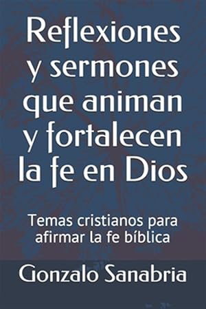 Bild des Verkufers fr Reflexiones y sermones que animan y fortalecen la fe en Dios: Temas cristianos para afirmar la fe bblica -Language: spanish zum Verkauf von GreatBookPrices