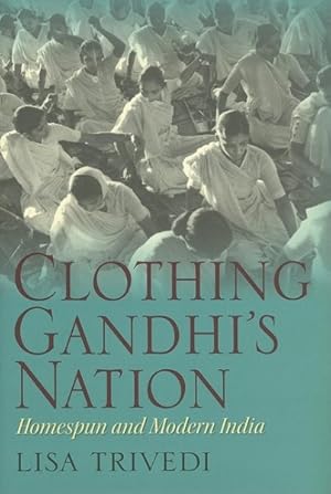 Imagen del vendedor de Clothing Gandhi's Nation : Homespun and Modern India a la venta por GreatBookPricesUK