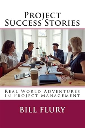 Immagine del venditore per Project Success Stories: Real World Adventures in Project Management venduto da GreatBookPrices