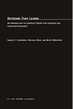 Seller image for Systems That Learn: An Introduction to Learning Theory for Cognitive and Computer Scientists (Learning, Development, and Conceptual Change) by Osherson, Daniel N., Stob, Michael, Weinstein, Scott [Paperback ] for sale by booksXpress