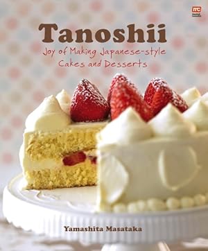 Imagen del vendedor de Tanoshii : Joy of Making Japanese-style Cakes & Desserts a la venta por GreatBookPrices