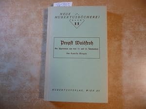 Propst Waidfroh Ein Jägerroman aus dem 15. und 16.Jahrhundert, der Zeit Maximilians des großmächt...