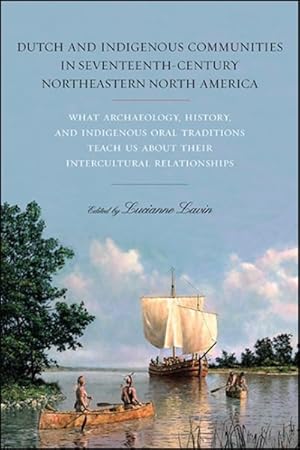 Seller image for Dutch and Indigenous Communities in Seventeenth-Century Northeastern North America : What Archaeology, History, and Indigenous Oral Traditions Teach Us About Their Intercultural Relationships for sale by GreatBookPrices