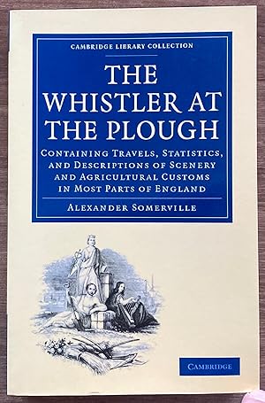 Image du vendeur pour The Whistler at the Plough: Containing Travels, Statistics, and Descriptions of Scenery and Agricultural Customs in Most Parts of England mis en vente par Molly's Brook Books