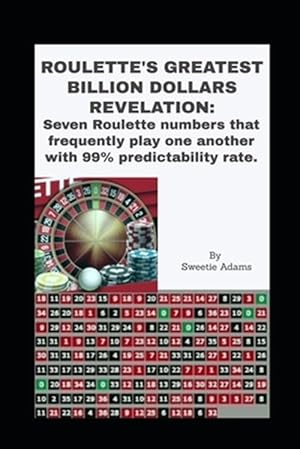 Imagen del vendedor de Roulette's Greatest Billion Dollars Revelation: Seven Roulette numbers that frequently play one another with a predictability rate of 99%. a la venta por GreatBookPrices
