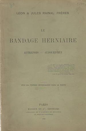 Seller image for Le bandage herniaire, autrefois, aujourd'hui for sale by PRISCA