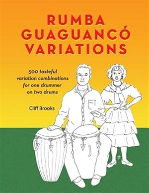 Seller image for Rumba Guaguanco Variations : 500 Tasteful Variation Combinations for One Drummer on Two Drums for sale by GreatBookPrices