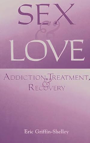 Seller image for Sex and Love : Addiction, Treatment, and Recovery for sale by GreatBookPrices