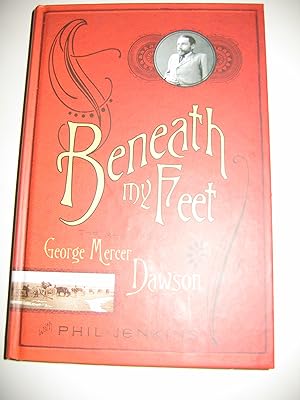 Imagen del vendedor de Beneath my Feet/The Memoirs of George Mercer Dawson with Phil Jenkins a la venta por Empire Books