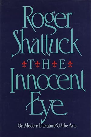 The Innocent Eye: On Modern Literature and the Arts.