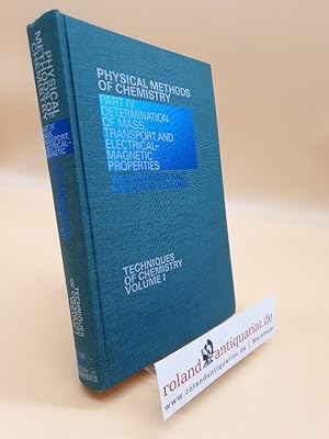 Bild des Verkufers fr Physical Methods of Chemistry. Part 4: Determination of Mass, Transport and Electro-magnetic Properties (Techniques of Chemistry : volume 1) zum Verkauf von Roland Antiquariat UG haftungsbeschrnkt