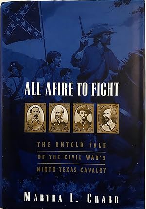 All Afire to Fight:: The Untold Tale Of The Civil War's Ninth Texas Cavalry