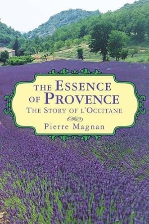 Bild des Verkufers fr The Essence of Provence: The Story of L'Occitane zum Verkauf von WeBuyBooks