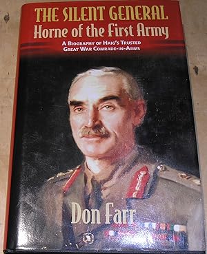 Immagine del venditore per The Silent General. Horne of the First Army. A biography of Haigh's trusted Great War Comrade-in-Arms venduto da powellbooks Somerset UK.