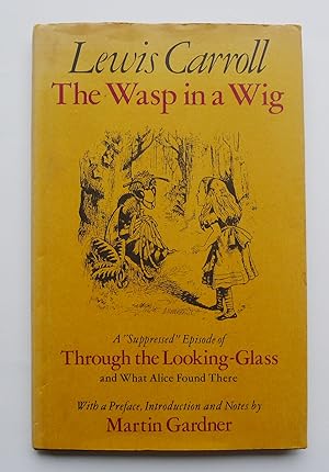 Seller image for THE WASP IN A WIG. A suppressed episode of Through the looking glass and what Alice found there. With a preface, introduction and notes by Martin Gardner. for sale by Roe and Moore