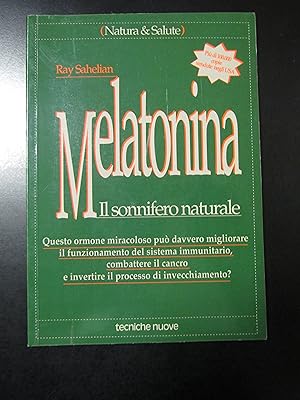 Sahelian Ray. Melatonina. Il sonnifero naturale. Tecniche nuove 1996.