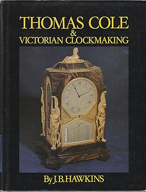 Immagine del venditore per THOMAS COLE AND VICTORIAN CLOCKMAKING venduto da Chaucer Bookshop ABA ILAB