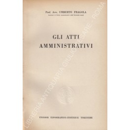 Imagen del vendedor de Gli atti amministrativi a la venta por Libreria Antiquaria Giulio Cesare di Daniele Corradi