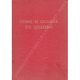 Bild des Verkufers fr Come si guarda un quadro. (Lettura del linguaggio figurativo). Con 194 illustrazioni e 6 tavole a colori zum Verkauf von Libreria Antiquaria Giulio Cesare di Daniele Corradi