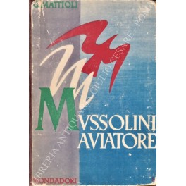 Bild des Verkufers fr Mussolini aviatore zum Verkauf von Libreria Antiquaria Giulio Cesare di Daniele Corradi