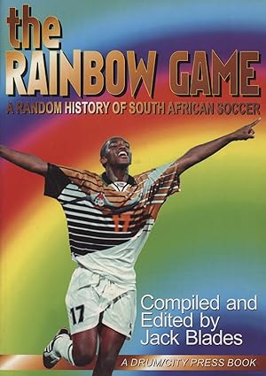 Bild des Verkufers fr THE RAINBOW GAME - A RANDOM HISTORY OF SOUTH AFRICAN SOCCER zum Verkauf von Sportspages