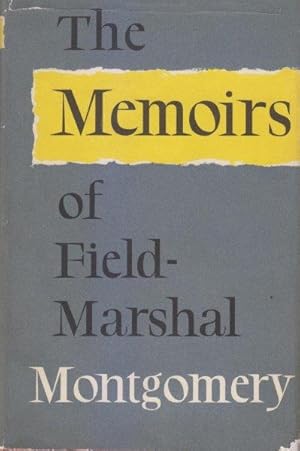 The Memoirs of the Field-Marshal The Viscount Montgomery of Alamein, K.G.