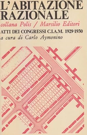 L'abitazione razionale. Atti dei congressi C.I.A.M. 1929-1930