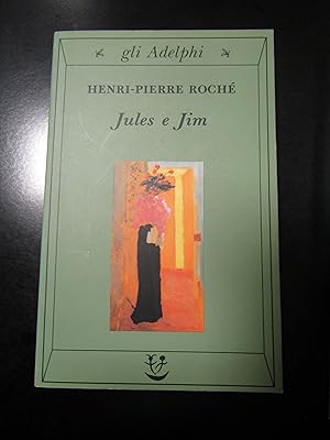 Roche Henri-Pierre. Jules e Jim. Adelphi 2002.