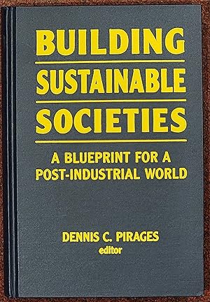 Building Sustainable Societies A Blueprint for a Post-Industrial World