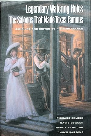 Seller image for Legendary Watering Holes The Saloons That Made Texas Famous for sale by Old West Books  (ABAA)