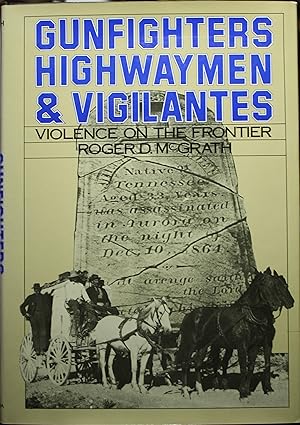 Imagen del vendedor de Gunfighters Highwaymen & Vigilantes Violence on the Frontier a la venta por Old West Books  (ABAA)