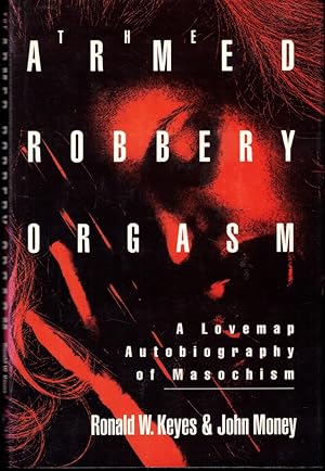 Bild des Verkufers fr The Armed Robbery Orgasm: A Lovemap Autobiogrphy of Masochism zum Verkauf von Kenneth Mallory Bookseller ABAA
