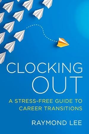 Bild des Verkufers fr Clocking Out: A Stress-Free Guide to Career Transitions zum Verkauf von AHA-BUCH GmbH