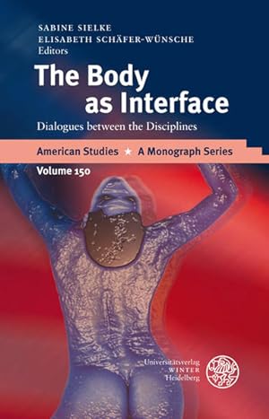 Bild des Verkufers fr The Body as Interface : dialogues between the disciplines. (=American studies ; Vol. 150). zum Verkauf von Antiquariat Thomas Haker GmbH & Co. KG