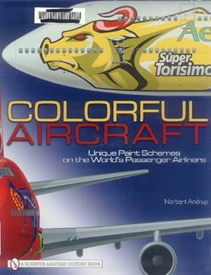 Seller image for Colorful Aircraft: Unique Paint Schemes on the World's Passenger Airliners (A Schiffer Military History Book) for sale by Paperback Recycler