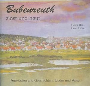 Bild des Verkufers fr Bubenreuth einst und heut Anektoten und Geschichten, Lieder und Verse zum Verkauf von Versandantiquariat Ottomar Khler