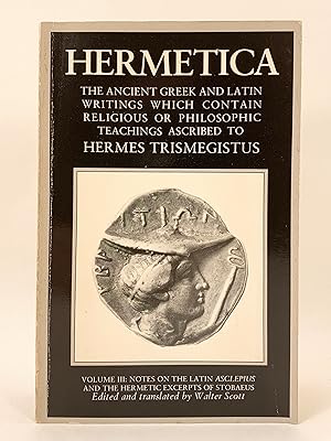 Bild des Verkufers fr Hermetica Volume 3 the Ancient Greek and Latin Writings which Contain Religious or Philosophic Yeachings Ascribed to. zum Verkauf von Old New York Book Shop, ABAA