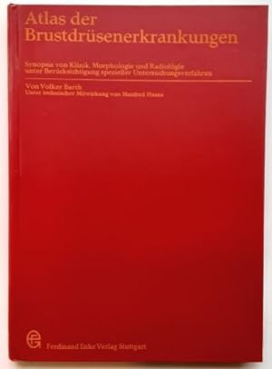 Atlas der Brustdrüsenerkrankungen. - Synopsis von Klinik, Morphologie und Radiologie unter Berück...
