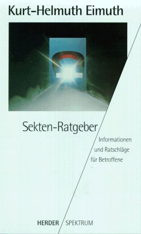 Sekten-Ratgeber : Informationen und Ratschläge für Betroffene. Herder-Spektrum ; Bd. 4549