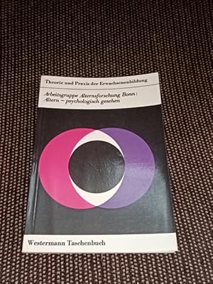 Altern, psychologisch gesehen. Arbeitsgruppe Alternsforschung Bonn. Mit e. Vorw. von H. Thomae. [...