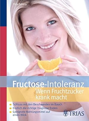 Fructose-Intoleranz : wenn Fruchtzucker krank macht ; Schluss mit den Beschwerden im Bauch ; endl...