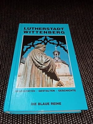 Lutherstadt Wittenberg : Geschichten, Gestalten, Geschichte. [hrsg. von Xing-hu Kuo] / Die blaue ...