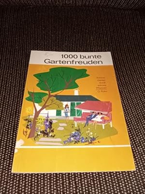 1000 bunte Gartenfreuden : Schöne Gärten durch schöne Pflanzen. Gerhard Röhn