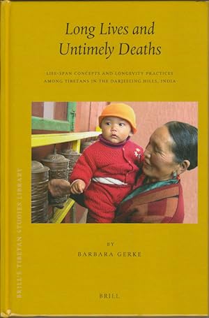 Long Lives and Untimely Deaths: Life-Span Concepts and Longevity Practises Among Tibetans in the ...