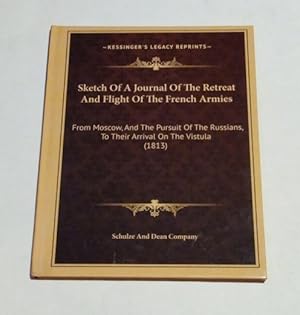 Sketch Of A Journal Of The Retreat And Flight Of The French Armies: From Moscow, And The Pursuit ...