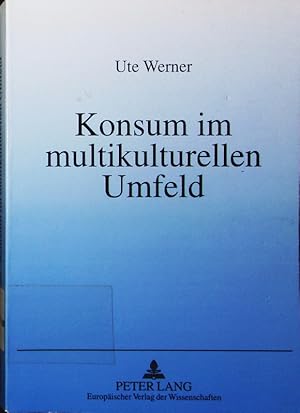 Image du vendeur pour Konsum im multikulturellen Umfeld. eine semiotisch orientierte Analyse der Voraussetzungen kulturbergreifenden Marketings. mis en vente par Antiquariat Bookfarm