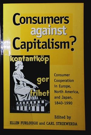 Bild des Verkufers fr Consumers against capitalism? consumer cooperation in Europe, North America, and Japan 1840 - 1990. zum Verkauf von Antiquariat Bookfarm