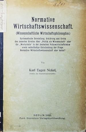 Seller image for Normative Wirtschaftswissenschaft. (wissenschaftliche Wirtschaftsphilosophie), systematische Darstellung, Erklrung und Kritik des neuesten Streites ber "Politik als Wissenschaft" oder die "Werturteile" in der deutschen Volkswirtschaftslehre sowie selbstndige Entscheidung der Frage. for sale by Antiquariat Bookfarm